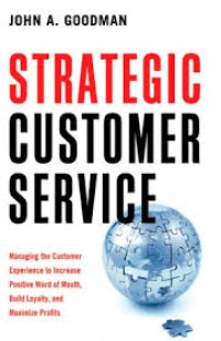 Image of Strategic customer service : managing the customer experience to increase positive word of mouth, build loyalty, and maximize profits