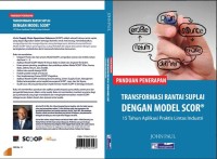 Image of Panduan Penerapan Transformasi Rantai Suplai dengan Model SCOR : 15 tahun aplikasi praktis lintas industri