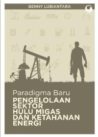 Image of Paradigma Baru Pengelolaan Sektor Hulu Migas dan Ketahanan Energi