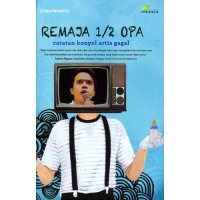 Image of Remaja 1/2 Opa: Catatan Konyol Artis Gagal